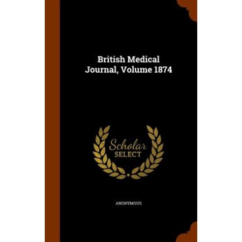 British Medical Journal Volume 1874 Hardcover, Arkose Press