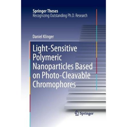 Light-Sensitive Polymeric Nanoparticles Based on Photo-Cleavable Chromophores Paperback, Springer