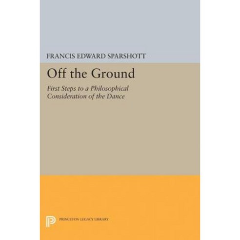 Off the Ground: First Steps to a Philosophical Consideration of the Dance Hardcover, Princeton University Press