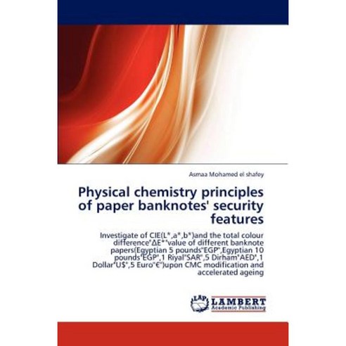 Physical Chemistry Principles of Paper Banknotes'' Security Features Paperback, LAP Lambert Academic Publishing