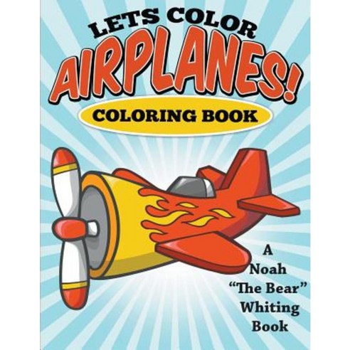 Let''s Color Airplanes! Coloring Book Paperback, Speedy Kids