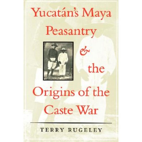 Yucatan''s Maya Peasantry and the Origins of the Caste War Paperback, University of Texas Press