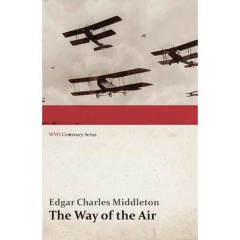 The Way of the Air (Wwi Centenary Series) Paperback, Last Post Press