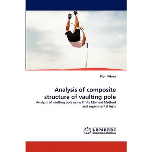 Analysis of Composite Structure of Vaulting Pole Paperback, LAP Lambert Academic Publishing