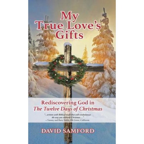 My True Love''s Gifts: Rediscovering God in the Twelve Days of Christmas Hardcover, WestBow Press