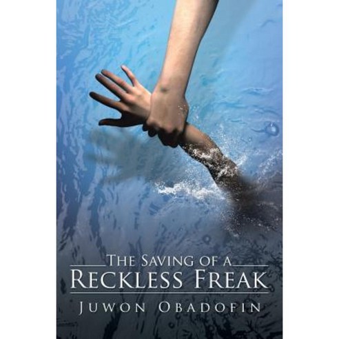 The Saving of a Reckless Freak Paperback, iUniverse