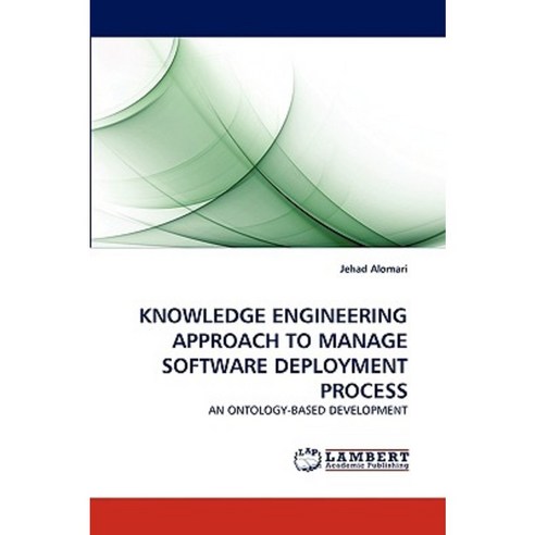 Knowledge Engineering Approach to Manage Software Deployment Process Paperback, LAP Lambert Academic Publishing