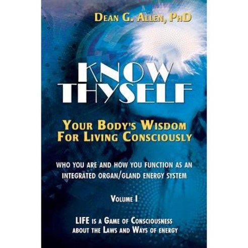 Know Thyself: Your Body''s Wisdom for Living Consciously Paperback, Consciousness Systems