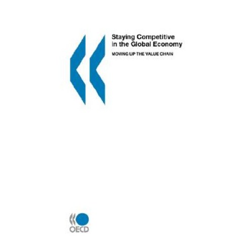 Staying Competitive in the Global Economy: Moving Up the Value Chain Paperback, OECD