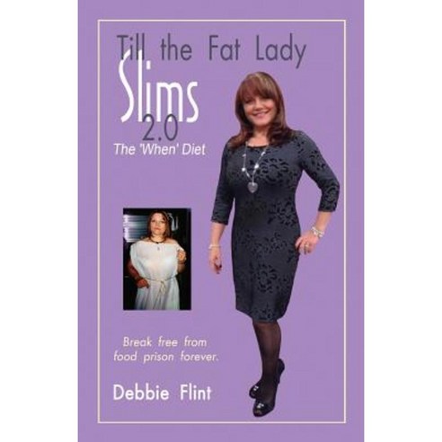 Till the Fat Lady Slims 2.0 - The ''When'' Diet: Break Free from Food Prison Forever Paperback, Flintproductions