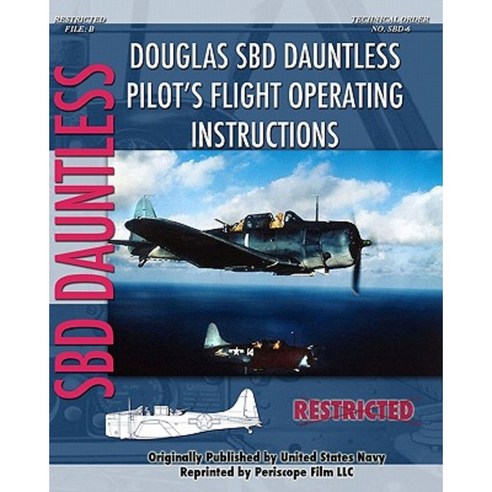 Douglas Sbd Dauntless Pilot''s Flight Operating Instructions Paperback, Periscope Film, LLC