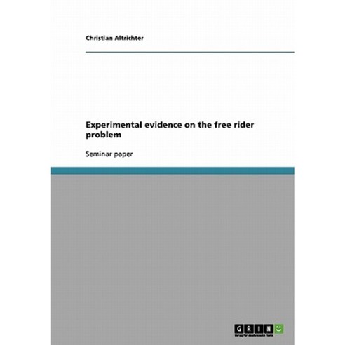 Experimental Evidence on the Free Rider Problem Paperback, Grin Publishing