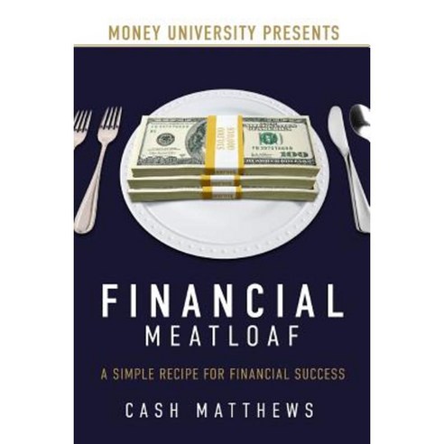 Financial Meatloaf: A Simple Receipe for Financial Success Paperback, Book''s Mind