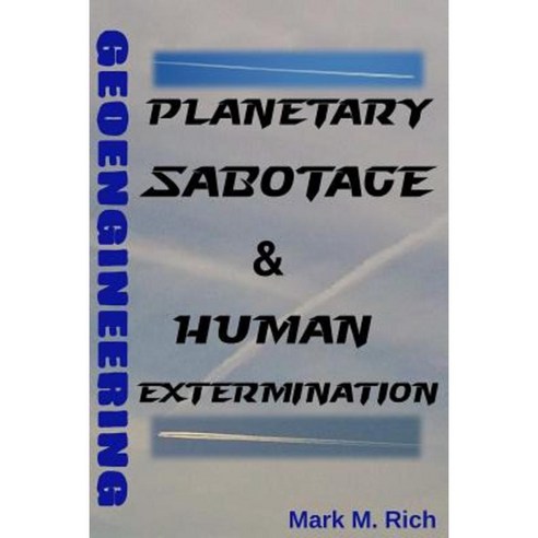 Geoengineering: Planetary Sabotage & Human Extermination Paperback, Lulu.com
