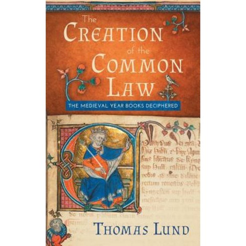 The Creation of the Common Law: The Medieval "Year Books" Deciphered Hardcover, Lawbook Exchange, Ltd.
