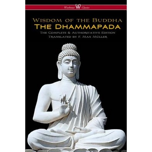 The Dhammapada (Wisehouse Classics - The Complete & Authoritative Edition) Paperback, Wisehouse Classics