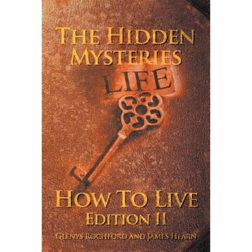 The Hidden Mysteries: How to Live Edition II Paperback, Xlibris Corporation