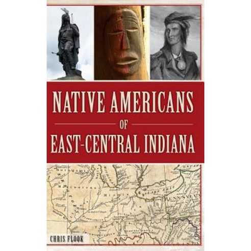 Native Americans of East-Central Indiana Hardcover, History Press Library Editions
