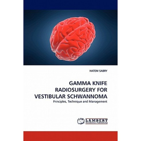 Gamma Knife Radiosurgery for Vestibular Schwannoma Paperback, LAP Lambert Academic Publishing