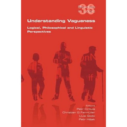 Understanding Vagueness. Logical Philosophical and Linguistic Perspectives Paperback, College Publications