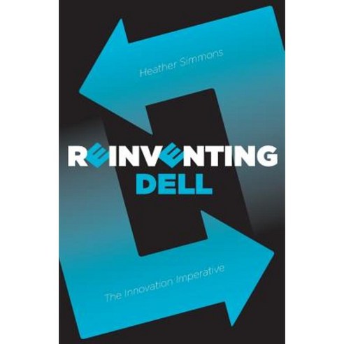 Reinventing Dell: The Innovation Imperative Paperback, Heather Simmons