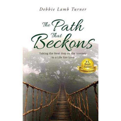 The Path That Beckons: Taking the Next Step on the Journey to a Life You Love Paperback, Debbie Turner