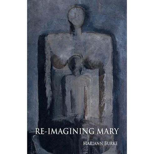 Re-Imagining Mary: A Journey Through Art to the Feminine Self Paperback, Fisher King Press