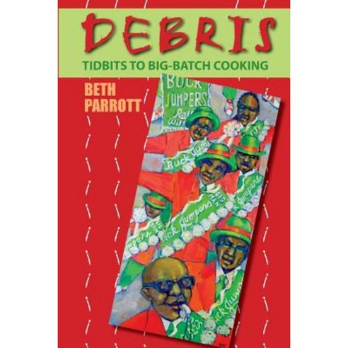 Debris: Tidbits to Big-Batch Cooking Paperback, Elizabeth W Parrott