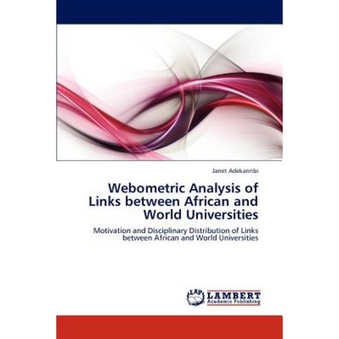 Webometric Analysis of Links Between African and World Universities Paperback, LAP Lambert Academic Publishing