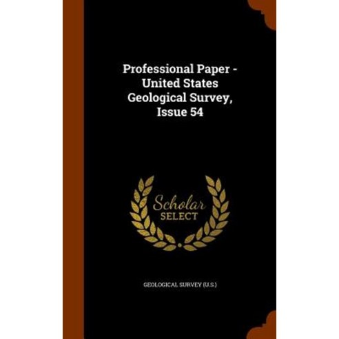 Professional Paper - United States Geological Survey Issue 54 Hardcover, Arkose Press