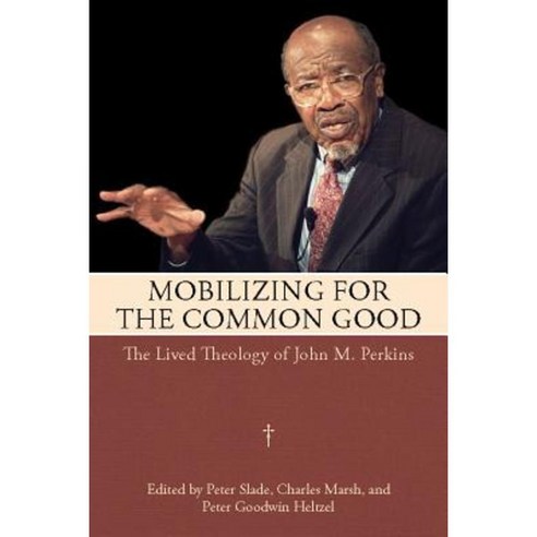 Mobilizing for the Common Good: The Lived Theology of John M. Perkins Hardcover, University Press of Mississippi