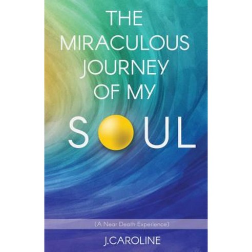 The Miraculous Journey of My Soul Paperback, Xulon Press