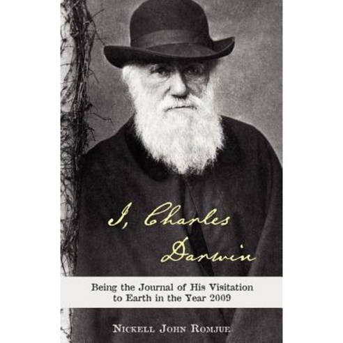 I Charles Darwin: Being the Journal of His Visitation to Earth in the Year 2009 Paperback, Wheatmark