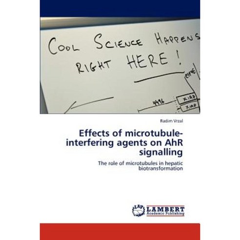 Effects of Microtubule-Interfering Agents on Ahr Signalling Paperback, LAP Lambert Academic Publishing