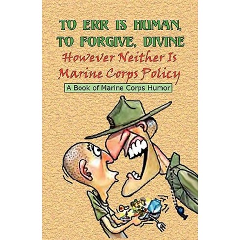 To Err Is Human to Forgive Divine - However Neither Is Marine Corps Policy Paperback, S&b Publishing