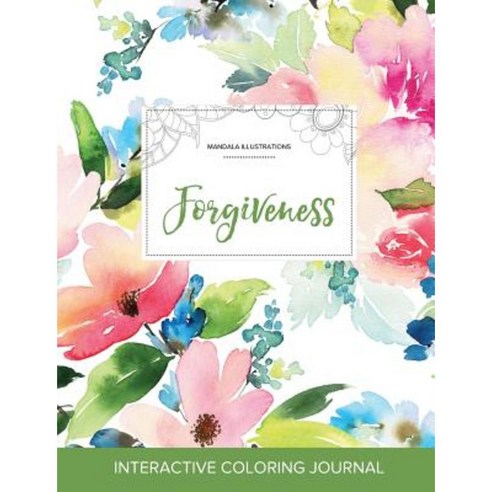 Adult Coloring Journal: Forgiveness (Mandala Illustrations Pastel Floral) Paperback, Adult Coloring Journal Press