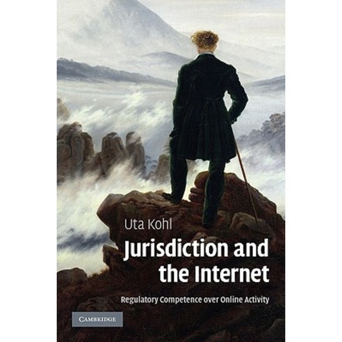 Jurisdiction and the Internet:Regulatory Competence Over Online Activity, Cambridge University Press