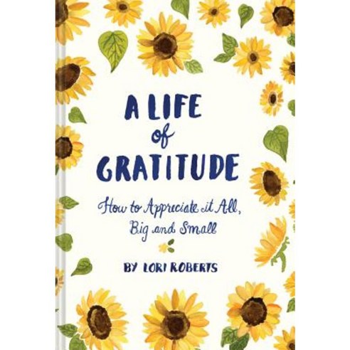 A Life of Gratitude: How to Appreciate It All Big and Small Other, Chronicle Books