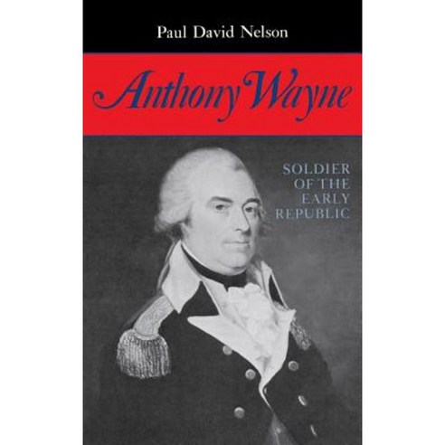 Anthony Wayne: Soldier of the Early Republic Hardcover, Indiana University Press