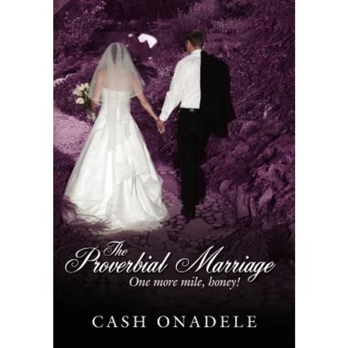The Proverbial Marriage: One More Mile Honey! Hardcover, Authorhouse