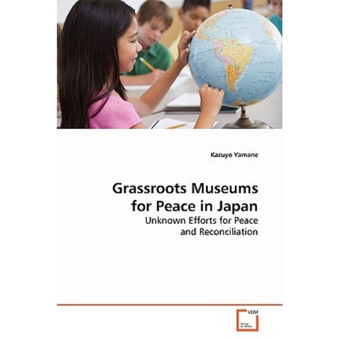 Grassroots Museums for Peace in Japan Paperback, VDM Verlag