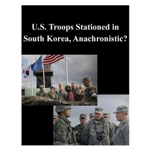 U.S. Troops Stationed in South Korea Anachronistic? Paperback, Createspace