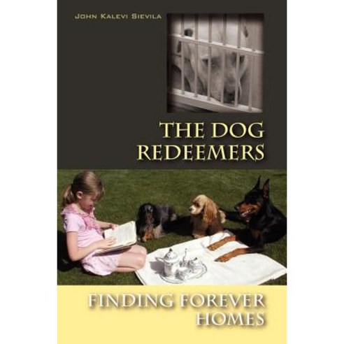 The Dog Redeemers: Finding Forever Homes Paperback, Outskirts Press
