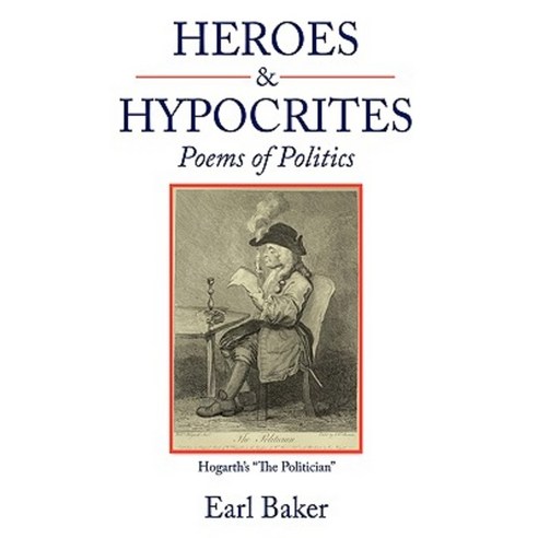 Heroes & Hypocrites: Poems of Politics Hardcover, Authorhouse