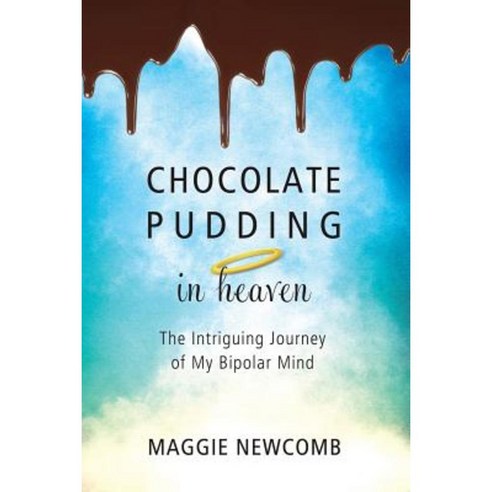 Chocolate Pudding in Heaven; The Intriguing Journey of My Bipolar Mind Paperback, Authority Publishing
