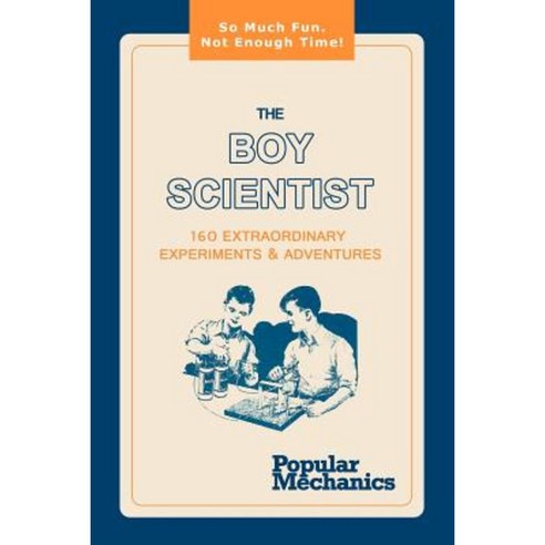 The Boy Scientist: 160 Extraordinary Experiments & Adventures Paperback, WWW.Snowballpublishing.com