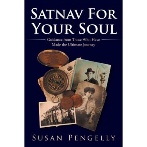 Satnav for Your Soul: Guidance from Those Who Have Made the Ultimate Journey Paperback, Balboa Press