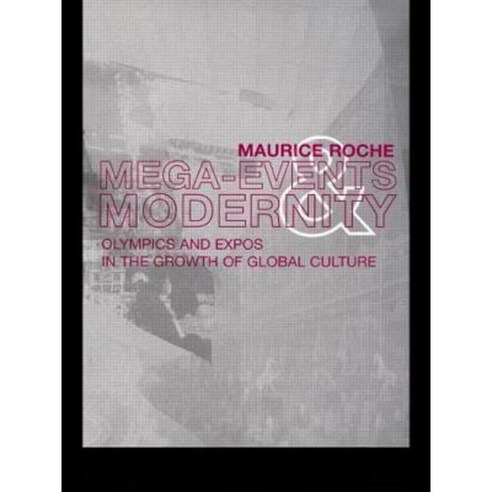 Megaevents and Modernity: Olympics and Expos in the Growth of Global Culture Paperback, Routledge