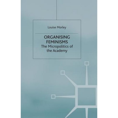 Organising Feminisms: The Micropolitics of the Academy Paperback, Palgrave MacMillan
