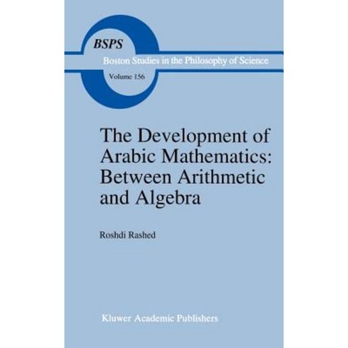 The Development of Arabic Mathematics: Between Arithmetic and Algebra Hardcover, Springer